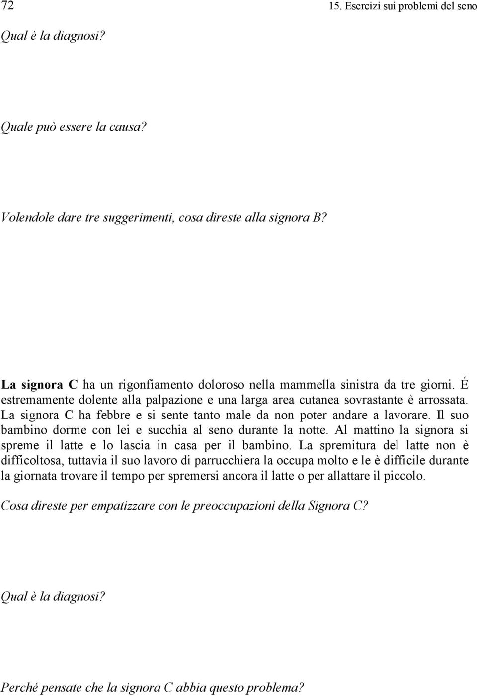 La signora C ha febbre e si sente tanto male da non poter andare a lavorare. Il suo bambino dorme con lei e succhia al seno durante la notte.