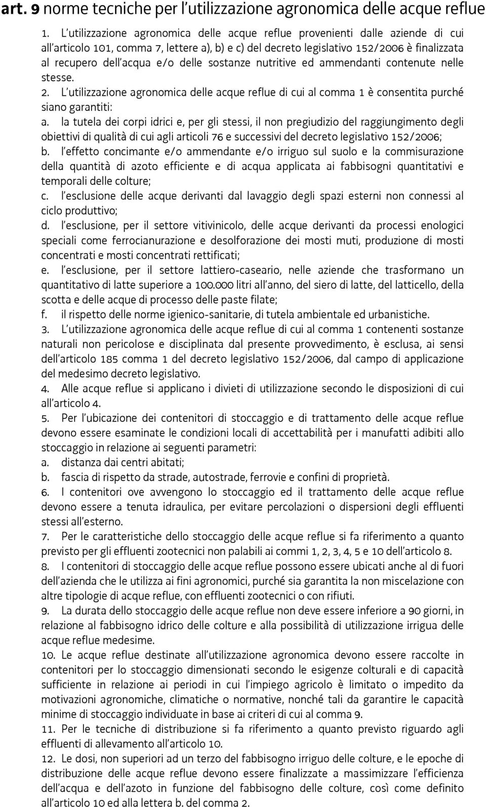 delle sostanze nutritive ed ammendanti contenute nelle stesse. 2. L utilizzazione agronomica delle acque reflue di cui al comma 1 è consentita purché siano garantiti: a.