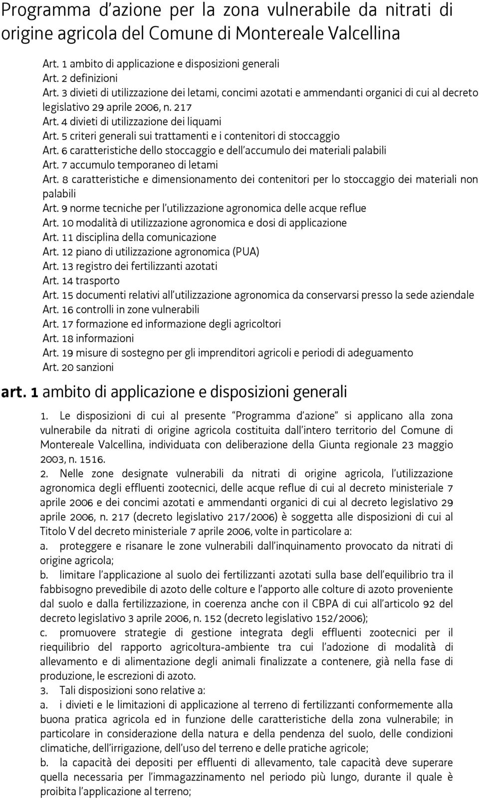 5 criteri generali sui trattamenti e i contenitori di stoccaggio Art. 6 caratteristiche dello stoccaggio e dell accumulo dei materiali palabili Art. 7 accumulo temporaneo di letami Art.