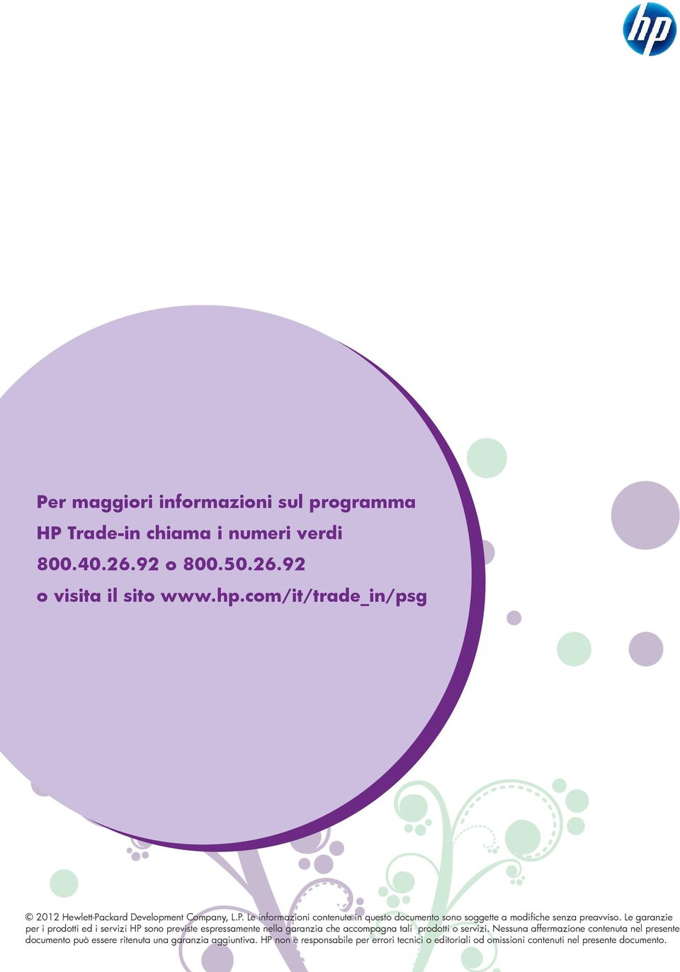 Le garanzie per i prodotti ed i servizi HP sono previste espressamente nella garanzia che accompagna tali prodotti o servizi.