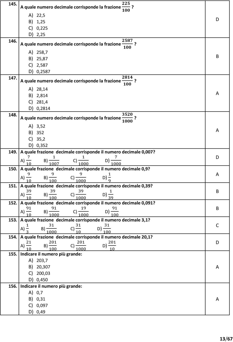 quale frazione decimale corrisponde il numero decimale 0,007? ) ) ) ) 150. quale frazione decimale corrisponde il numero decimale 0,9? ) ) ) ) 151.