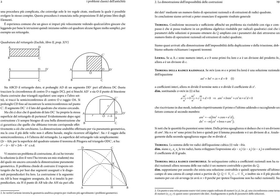 É espeienz comune che un gioco si impi più velocemente vedendo qulcun lto gioce che leggendo pe bene le istuzioni quindi inizimo subito col qude lcune figue molto semplici, pe esempio un ettngolo.