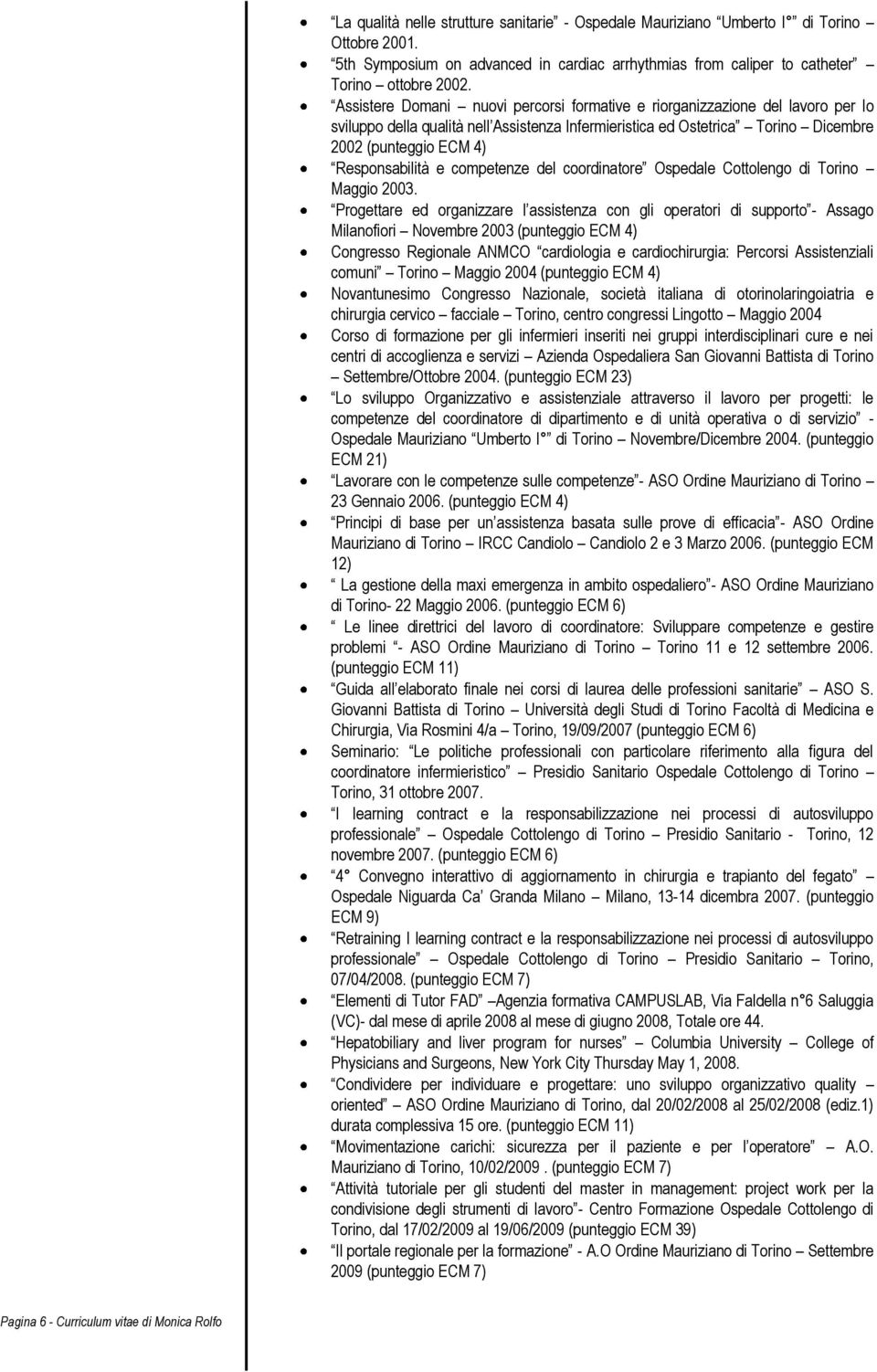 Assistere Domani nuovi percorsi formative e riorganizzazione del lavoro per lo sviluppo della qualità nell Assistenza Infermieristica ed Ostetrica Torino Dicembre 2002 (punteggio ECM 4)