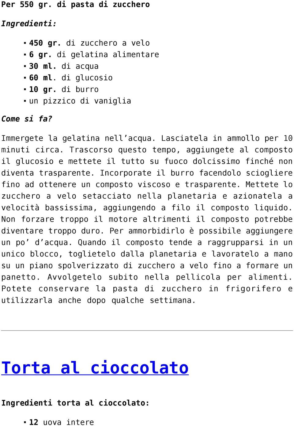 Trascorso questo tempo, aggiungete al composto il glucosio e mettete il tutto su fuoco dolcissimo finché non diventa trasparente.