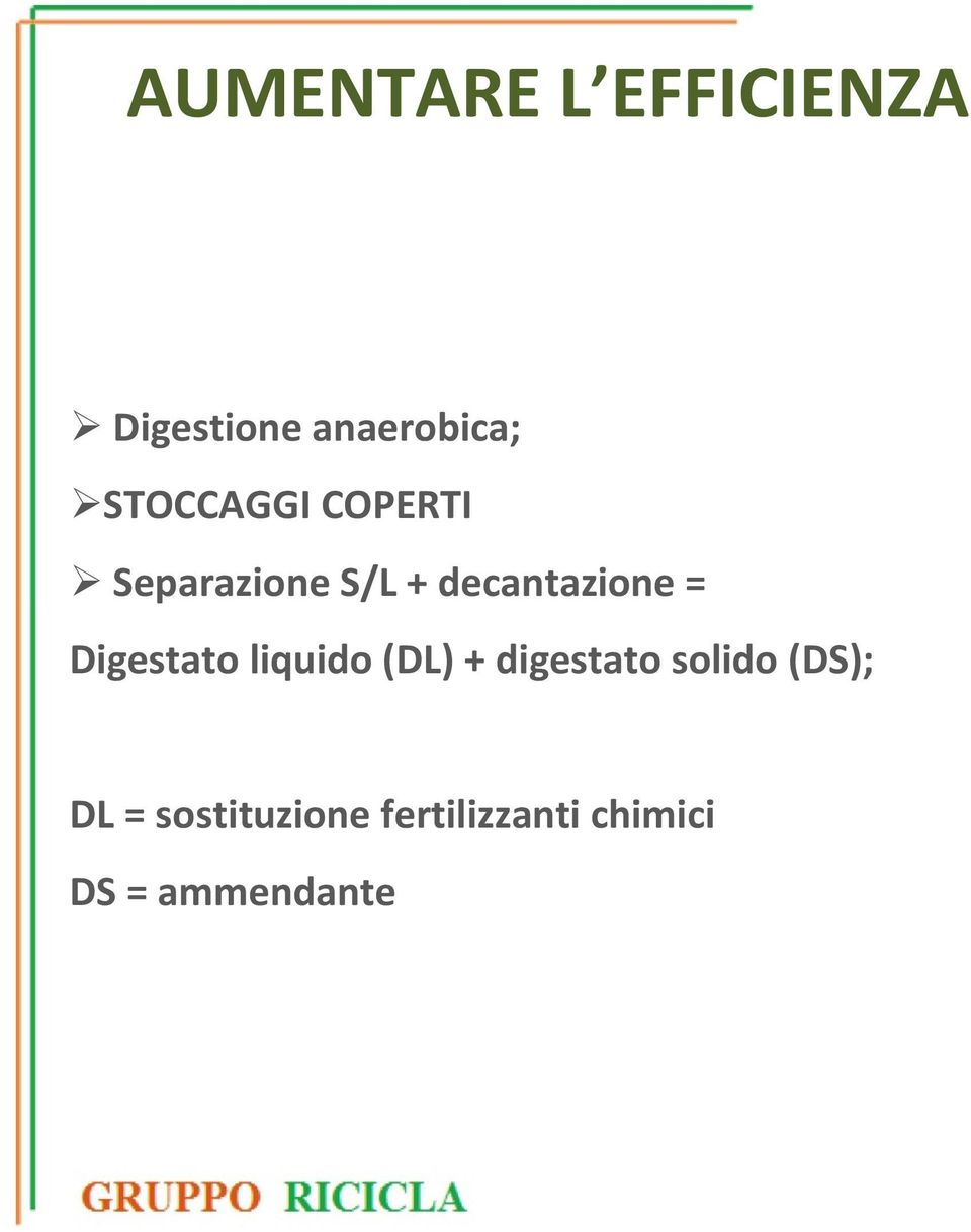 = Digestato liquido (DL) + digestato solido (DS);