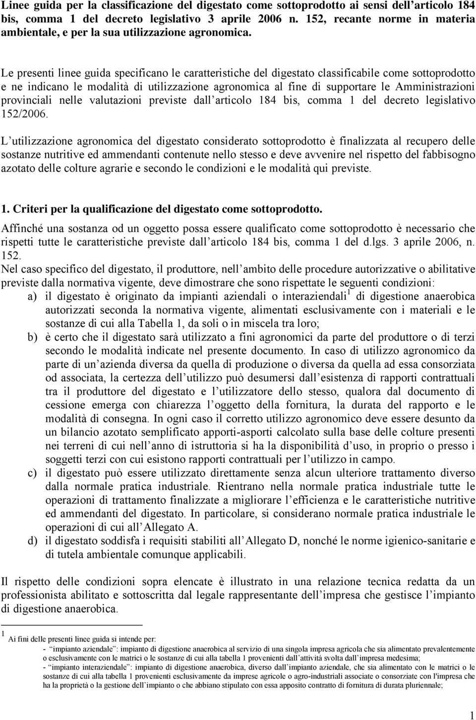 Le presenti linee guida specificano le caratteristiche del digestato classificabile come sottoprodotto e ne indicano le modalità di utilizzazione agronomica al fine di supportare le Amministrazioni