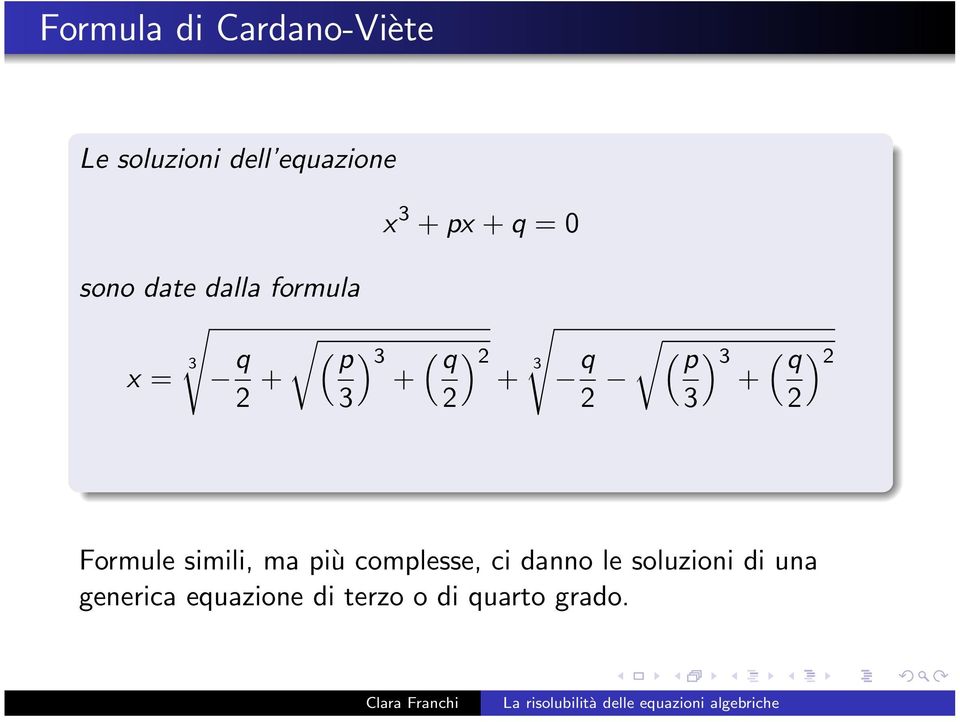 q 2 r p 3 3 + q 2 2 Formule simili, ma più complesse, ci danno