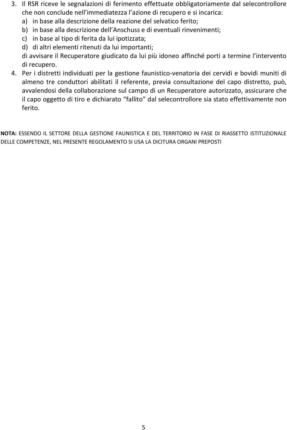 di avvisare il Recuperatore giudicato da lui più idoneo affinché porti a termine l intervento di recupero. 4.