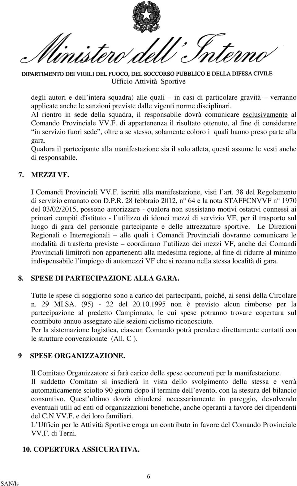 di appartenenza il risultato ottenuto, al fine di considerare in servizio fuori sede, oltre a se stesso, solamente coloro i quali hanno preso parte alla gara.