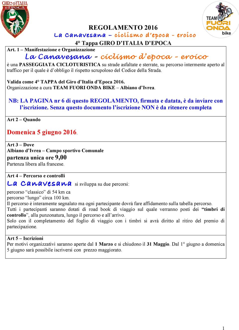 obbligo il rispetto scrupoloso del Codice della Strada. Valida come 4 TAPPA del Giro d Italia d Epoca 2016. Organizzazione a cura TEAM FUORI ONDA BIKE Albiano d Ivrea.