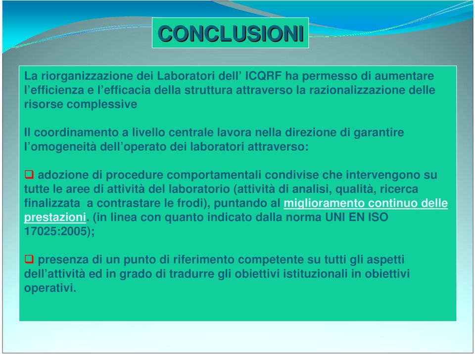 tutte le aree di attività del laboratorio (attività di analisi, qualità, ricerca finalizzata a contrastare le frodi), puntando al miglioramento continuo delle prestazioni.