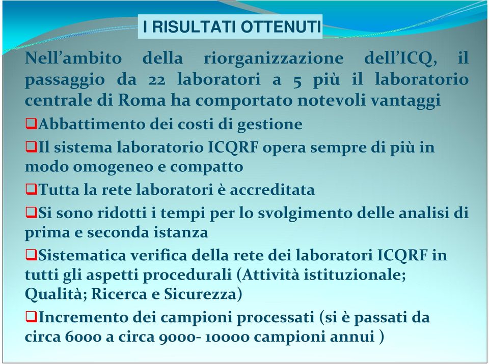 Si sono ridotti i tempi per lo svolgimento delle analisi di prima e seconda istanza Sistematica verifica della rete dei laboratori ICQRF in tutti gli aspetti