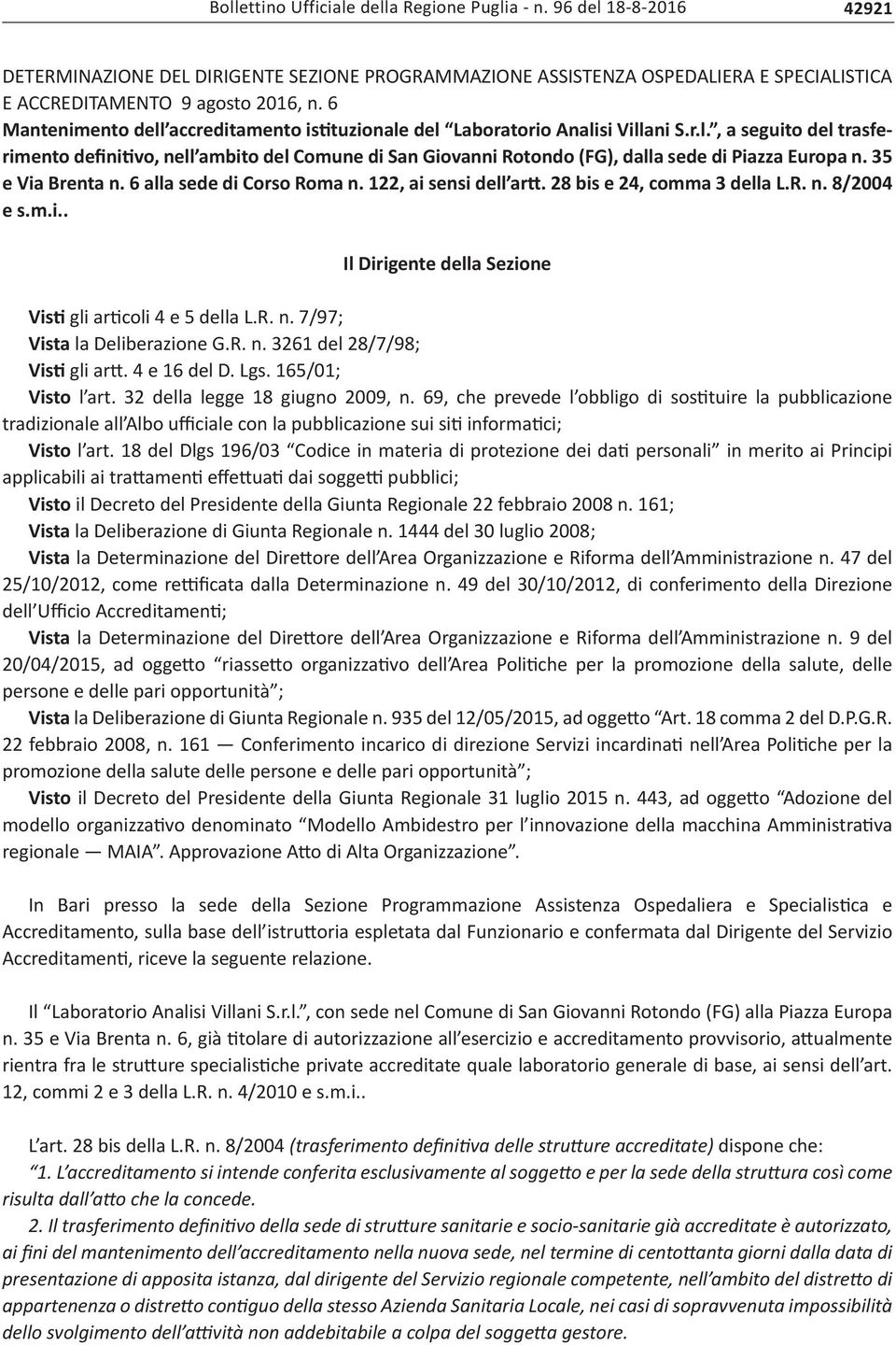 35 e Via Brenta n. 6 alla sede di Corso Roma n. 122, ai sensi dell artt. 28 bis e 24, comma 3 della L.R. n. 8/2004 e s.m.i.. Il Dirigente della Sezione Visti gli articoli 4 e 5 della L.R. n. 7/97; Vista la Deliberazione G.