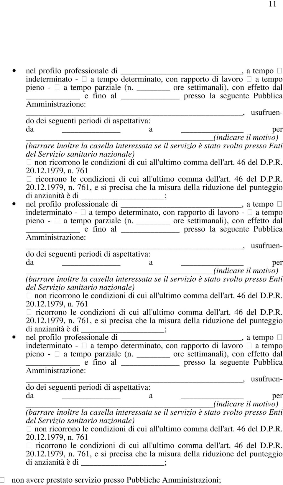 interessata se il servizio è stato svolto presso Enti del Servizio sanitario nazionale) non ricorrono le condizioni di cui all'ultimo comma dell'art. 46 del D.P.R. 20.12.1979, n.