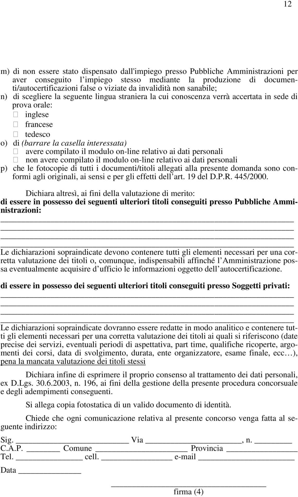 compilato il modulo on-line relativo ai dati personali non avere compilato il modulo on-line relativo ai dati personali p) che le fotocopie di tutti i documenti/titoli allegati alla presente domanda