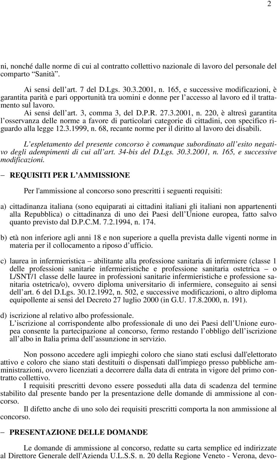 220, è altresì garantita l osservanza delle norme a favore di particolari categorie di cittadini, con specifico riguardo alla legge 12.3.1999, n.