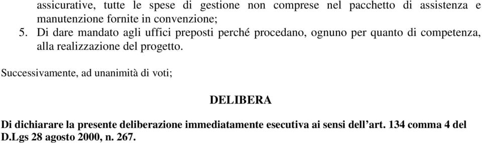 Di dare mandato agli uffici preposti perché procedano, ognuno per quanto di competenza, alla