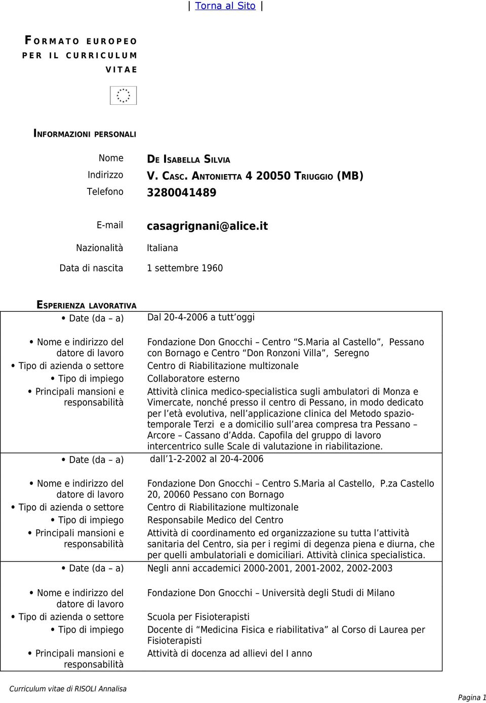 it Italiana Data di nascita 1 settembre 1960 ESPERIENZA LAVORATIVA Dal 20-4-2006 a tutt oggi Nome e indirizzo del Fondazione Don Gnocchi Centro S.