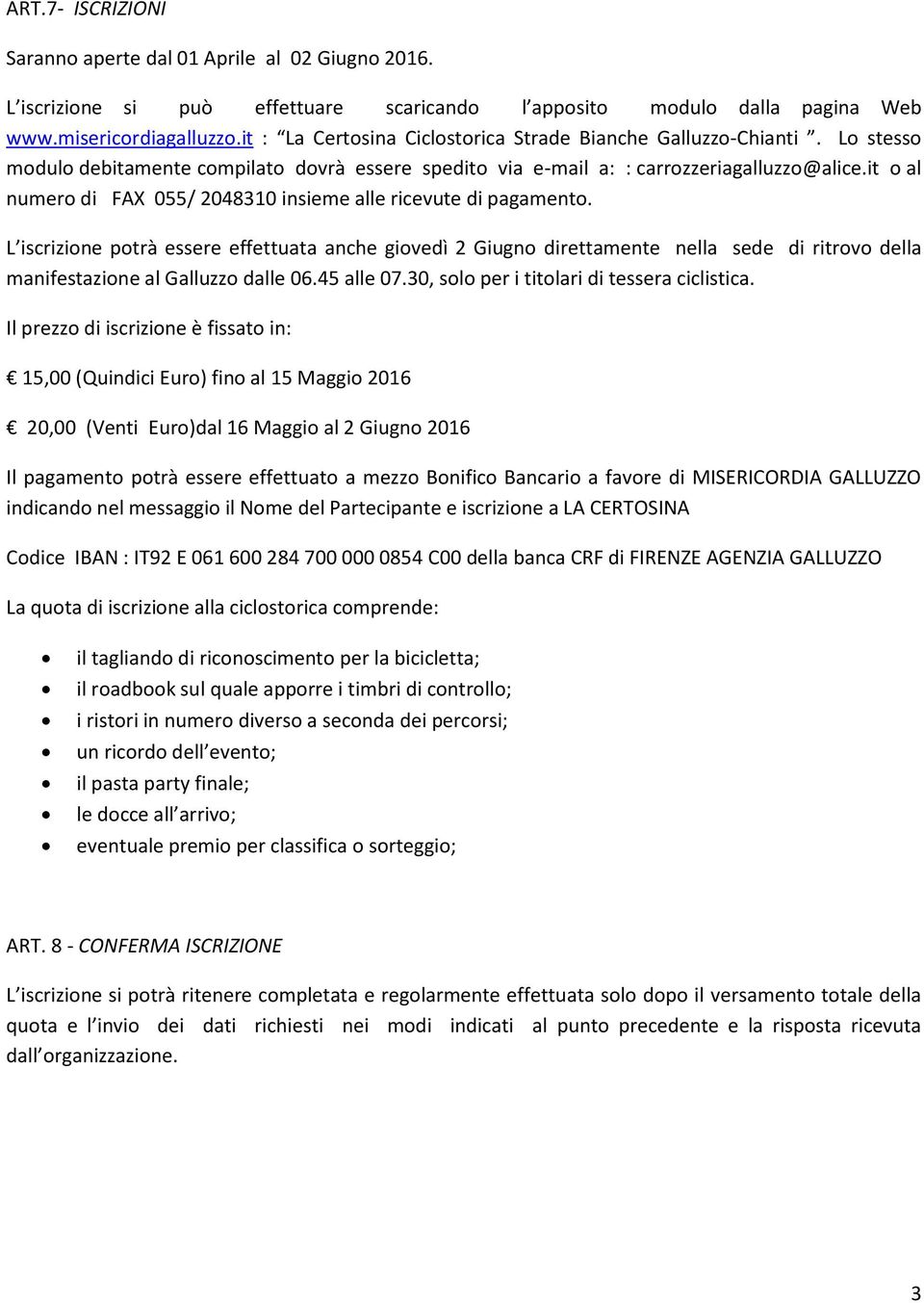 it o al numero di FAX 055/ 2048310 insieme alle ricevute di pagamento.