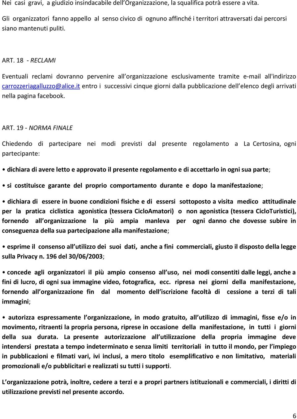 18 - RECLAMI Eventuali reclami dovranno pervenire all organizzazione esclusivamente tramite e-mail all'indirizzo carrozzeriagalluzzo@alice.