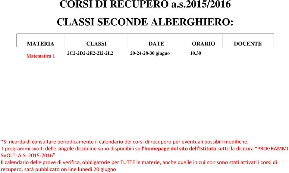 giugno 15:00-17:00 ROSCIANI Inglese 1 2C2-2D2-2E2-2I2-2L2 4 luglio ROTELLI Inglese 2 2