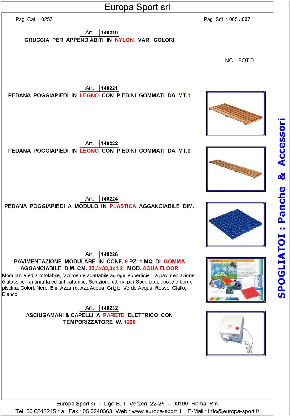 9 PZ=1 MQ DI GOMMA AGGANCIABILE DIM. CM. 33,3x33,3x1,2 MOD. AQUA FLOOR Modulabile ed arrotolabile, facilmente adattabile ad ogni superficie. La pavimentazione é atossico, antimuffa ed antibatterico.