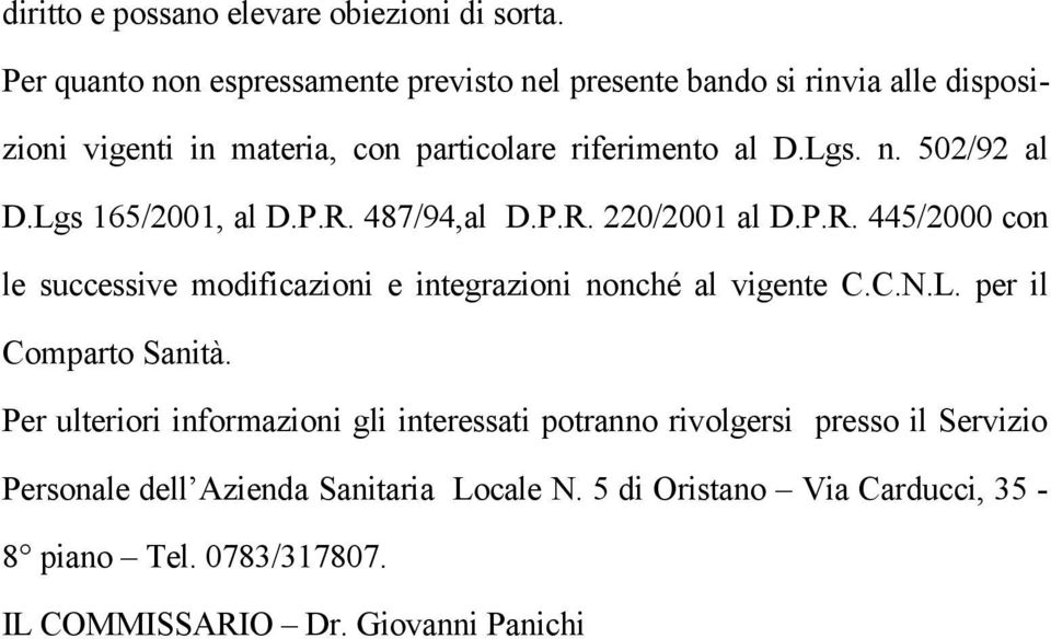 Lgs 165/2001, al D.P.R. 487/94,al D.P.R. 220/2001 al D.P.R. 445/2000 con le successive modificazioni e integrazioni nonché al vigente C.C.N.L. per il Comparto Sanità.