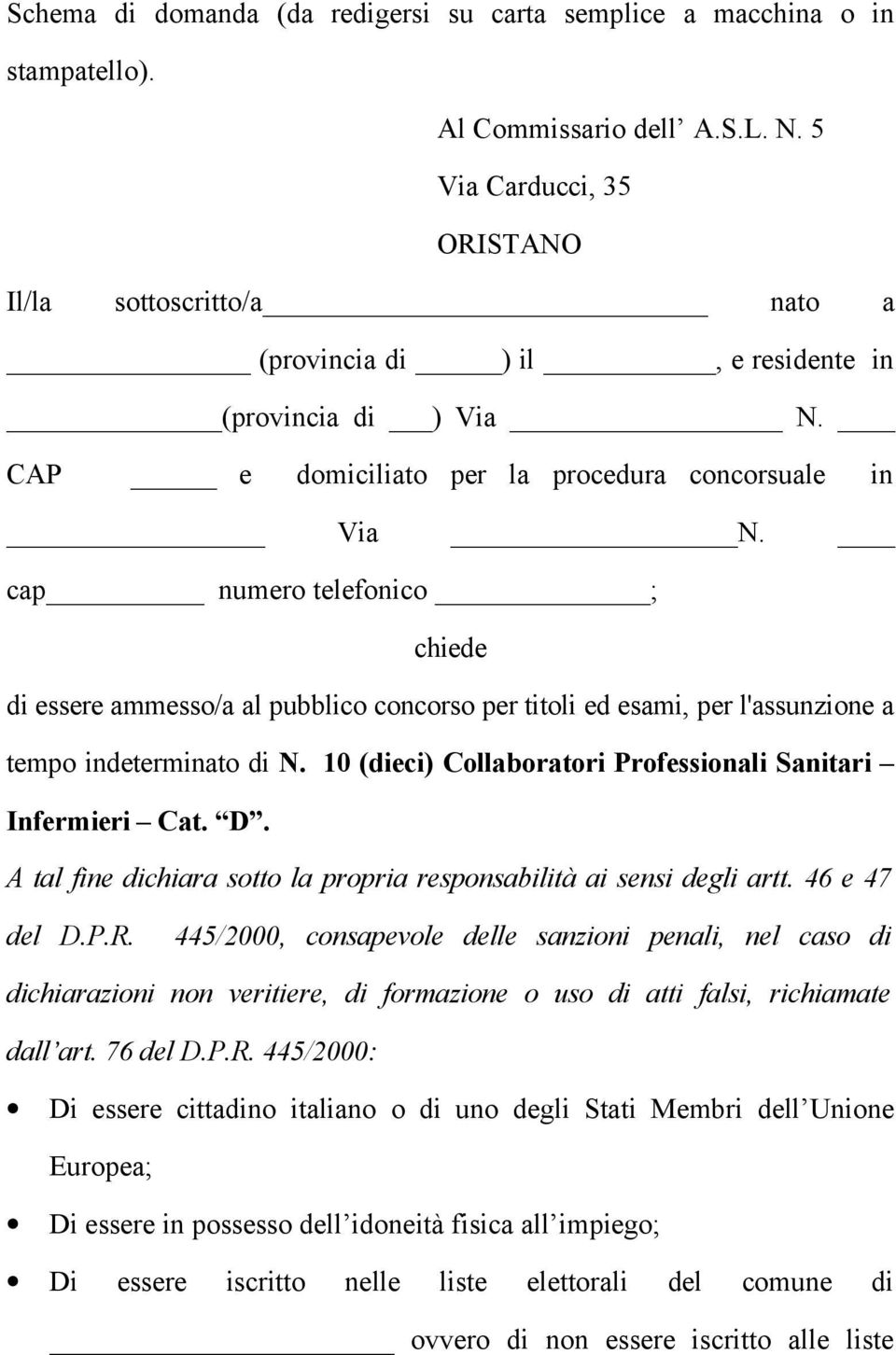 cap numero telefonico ; chiede di essere ammesso/a al pubblico concorso per titoli ed esami, per l'assunzione a tempo indeterminato di N.