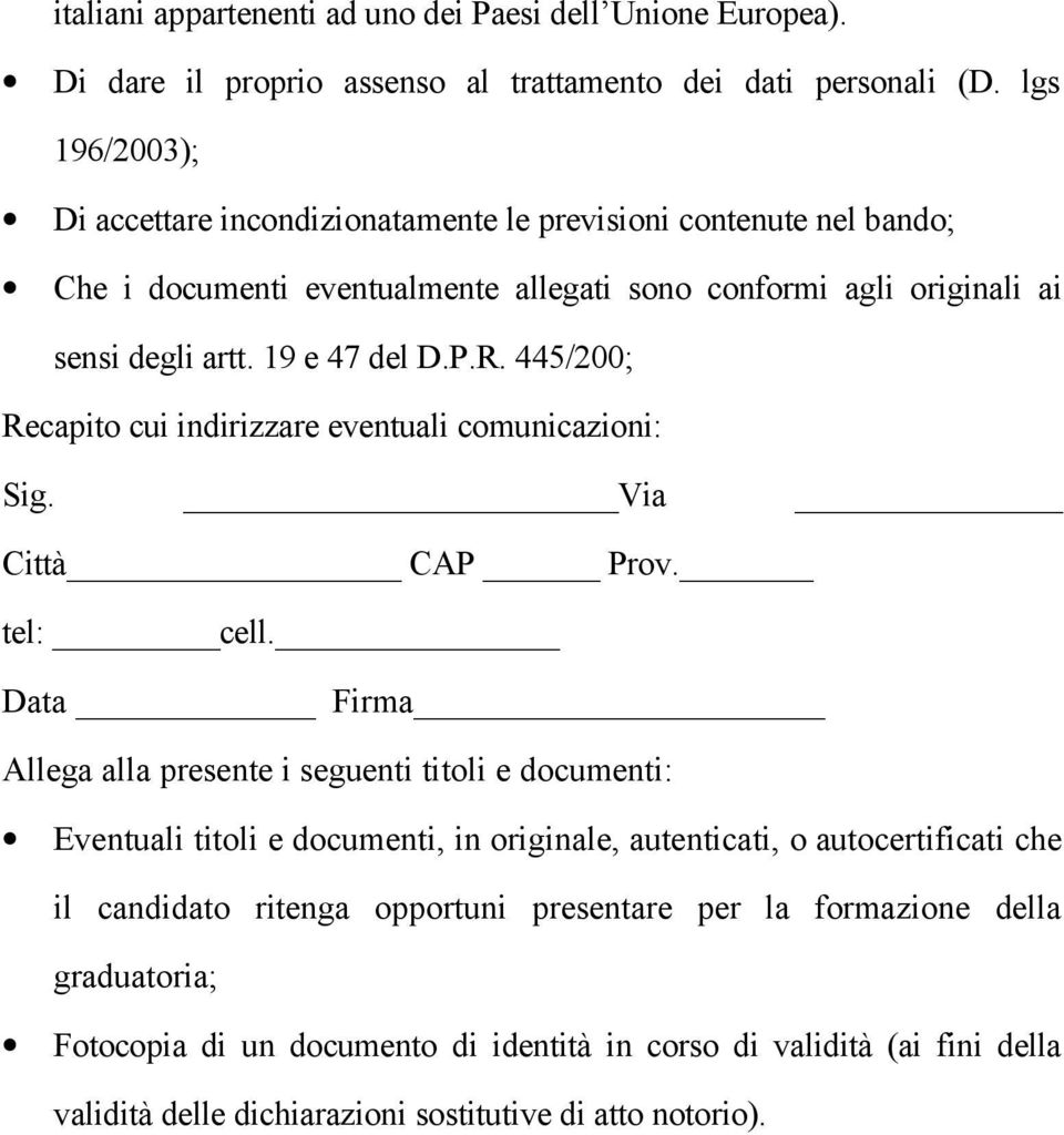 445/200; Recapito cui indirizzare eventuali comunicazioni: Sig. Via Città CAP Prov. tel: cell.