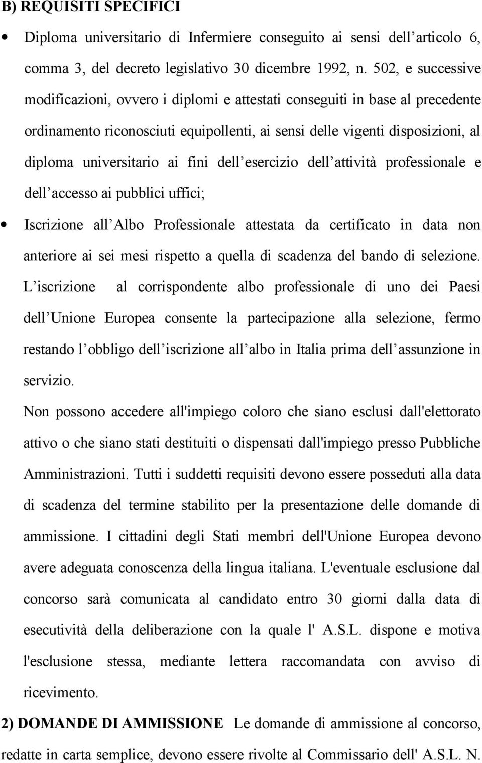 fini dell esercizio dell attività professionale e dell accesso ai pubblici uffici; Iscrizione all Albo Professionale attestata da certificato in data non anteriore ai sei mesi rispetto a quella di