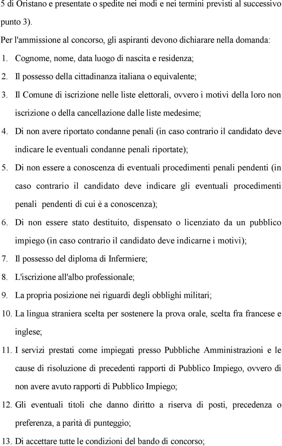 Il Comune di iscrizione nelle liste elettorali, ovvero i motivi della loro non iscrizione o della cancellazione dalle liste medesime; 4.