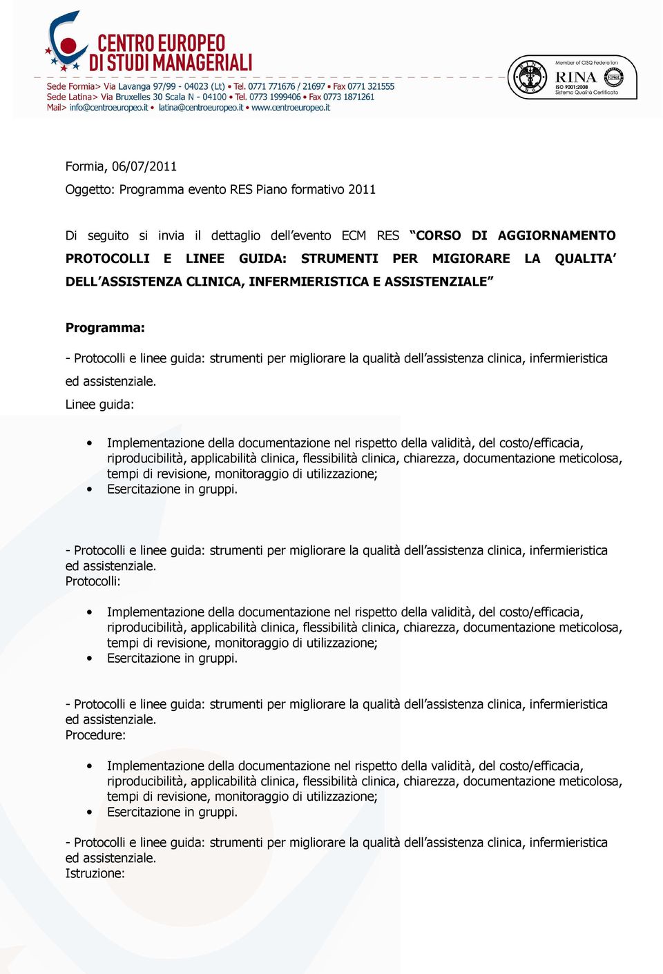 applicabilità clinica, flessibilità clinica, chiarezza, documentazione meticolosa, tempi di revisione, monitoraggio di utilizzazione; Protocolli: Implementazione della documentazione nel rispetto