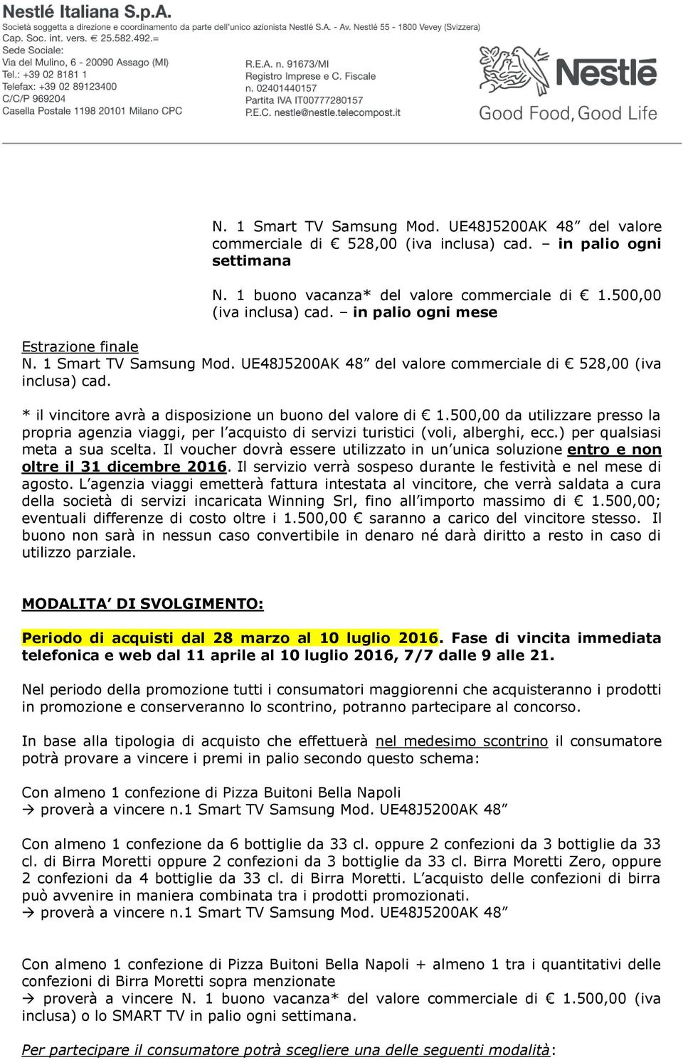 500,00 da utilizzare presso la propria agenzia viaggi, per l acquisto di servizi turistici (voli, alberghi, ecc.) per qualsiasi meta a sua scelta.