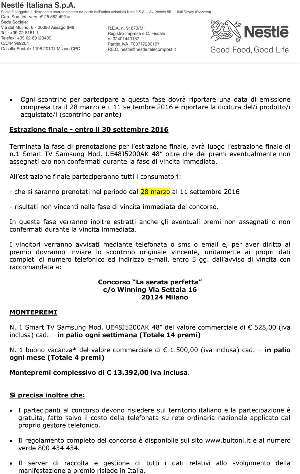 UE48J5200AK 48 oltre che dei premi eventualmente non assegnati e/o non confermati durante la fase di vincita immediata.