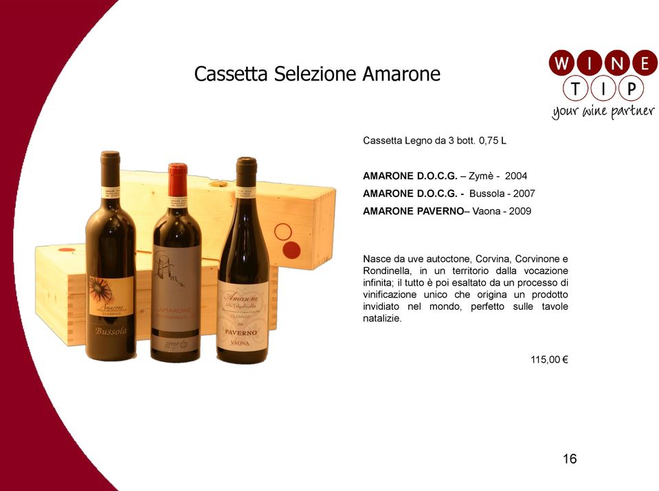 - Bussola - 2007 AMARONE PAVERNO Vaona - 2009 Nasce da uve autoctone, Corvina, Corvinone e