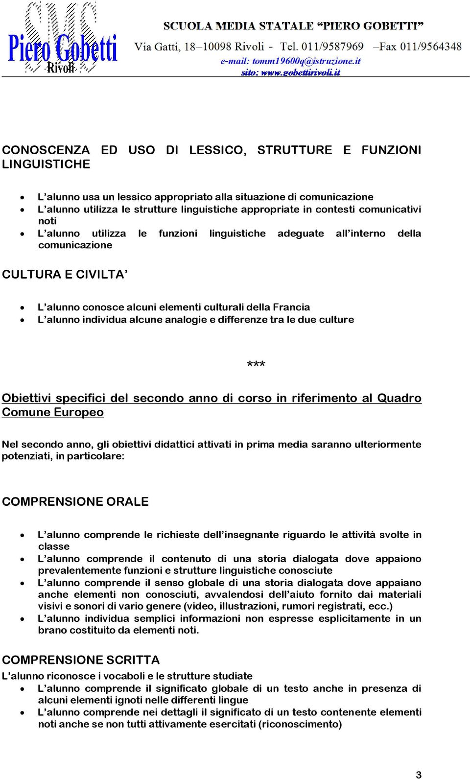 individua alcune analogie e differenze tra le due culture Obiettivi specifici del secondo anno di corso in riferimento al Quadro Comune Europeo *** Nel secondo anno, gli obiettivi didattici attivati