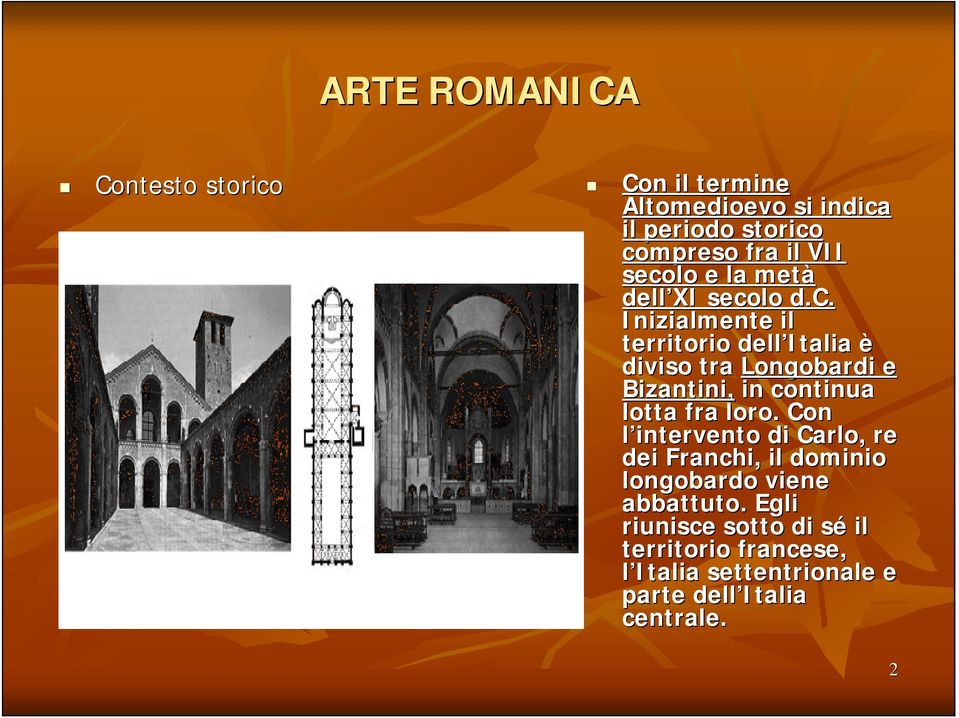 Con l intervento di Carlo, re dei Franchi, il dominio longobardo viene abbattuto.