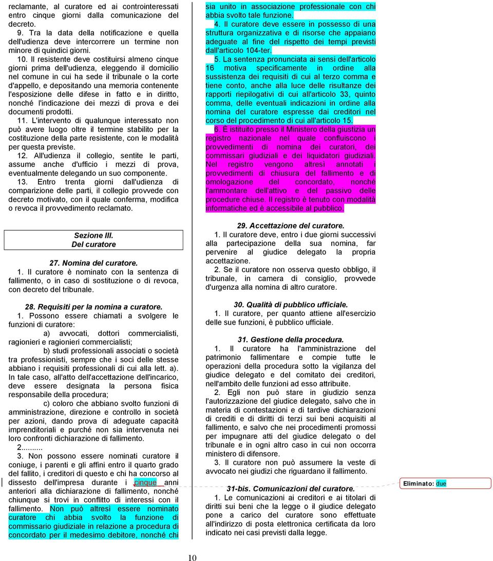 Il resistente deve costituirsi almeno cinque giorni prima dell'udienza, eleggendo il domicilio nel comune in cui ha sede il tribunale o la corte d'appello, e depositando una memoria contenente