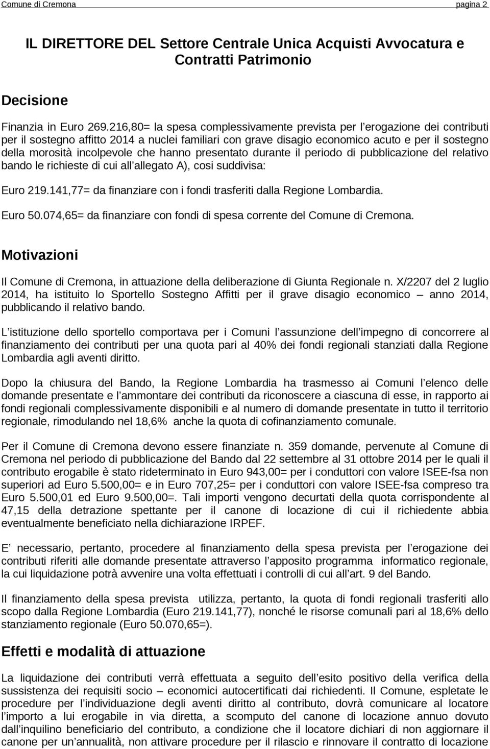 incolpevole che hanno presentato durante il periodo di pubblicazione del relativo bando le richieste di cui all allegato A), cosi suddivisa: Euro 219.