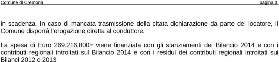 disporrà l erogazione diretta al conduttore. La spesa di Euro 269.