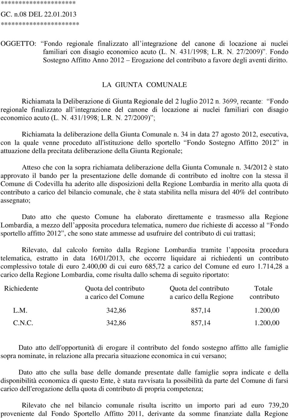 LA GIUNTA COMUNALE Richiamata la Deliberazione di Giunta Regionale del 2 luglio 2012 n.