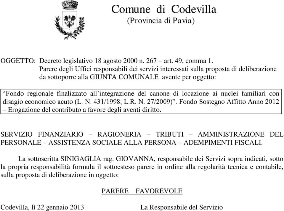 di locazione ai nuclei familiari con disagio economico acuto (L. N. 431/1998; L.R. N. 27/2009). Fondo Sostegno Affitto Anno 2012 Erogazione del contributo a favore degli aventi diritto.