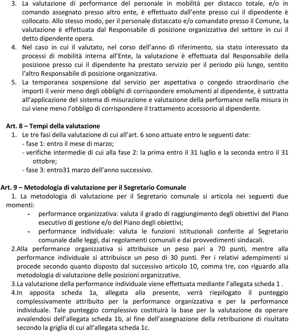 Nel caso in cui il valutato, nel corso dell anno di riferimento, sia stato interessato da processi di mobilità interna all Ente, la valutazione è effettuata dal Responsabile della posizione presso