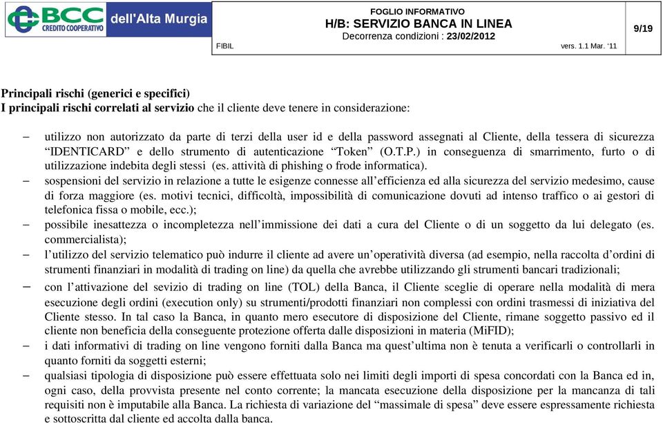 ) in conseguenza di smarrimento, furto o di utilizzazione indebita degli stessi (es. attività di phishing o frode informatica).