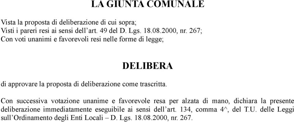 267; Con voti unanimi e favorevoli resi nelle forme di legge; DELIBERA di approvare la proposta di deliberazione come trascritta.