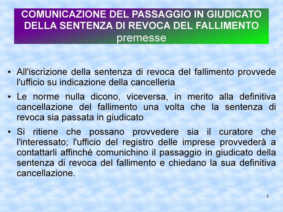 che la sentenza di revoca sia passata in giudicato Si ritiene che possano provvedere sia il curatore che l'interessato; l'ufficio del registro delle