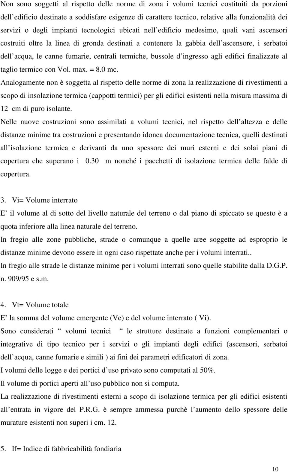 fumarie, centrali termiche, bussole d ingresso agli edifici finalizzate al taglio termico con Vol. max. = 8.0 mc.