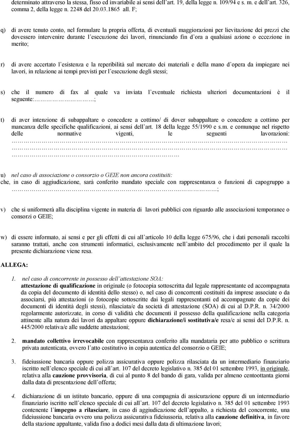 a qualsiasi azione o eccezione in merito; r) di avere accertato l esistenza e la reperibilità sul mercato dei materiali e della mano d opera da impiegare nei lavori, in relazione ai tempi previsti