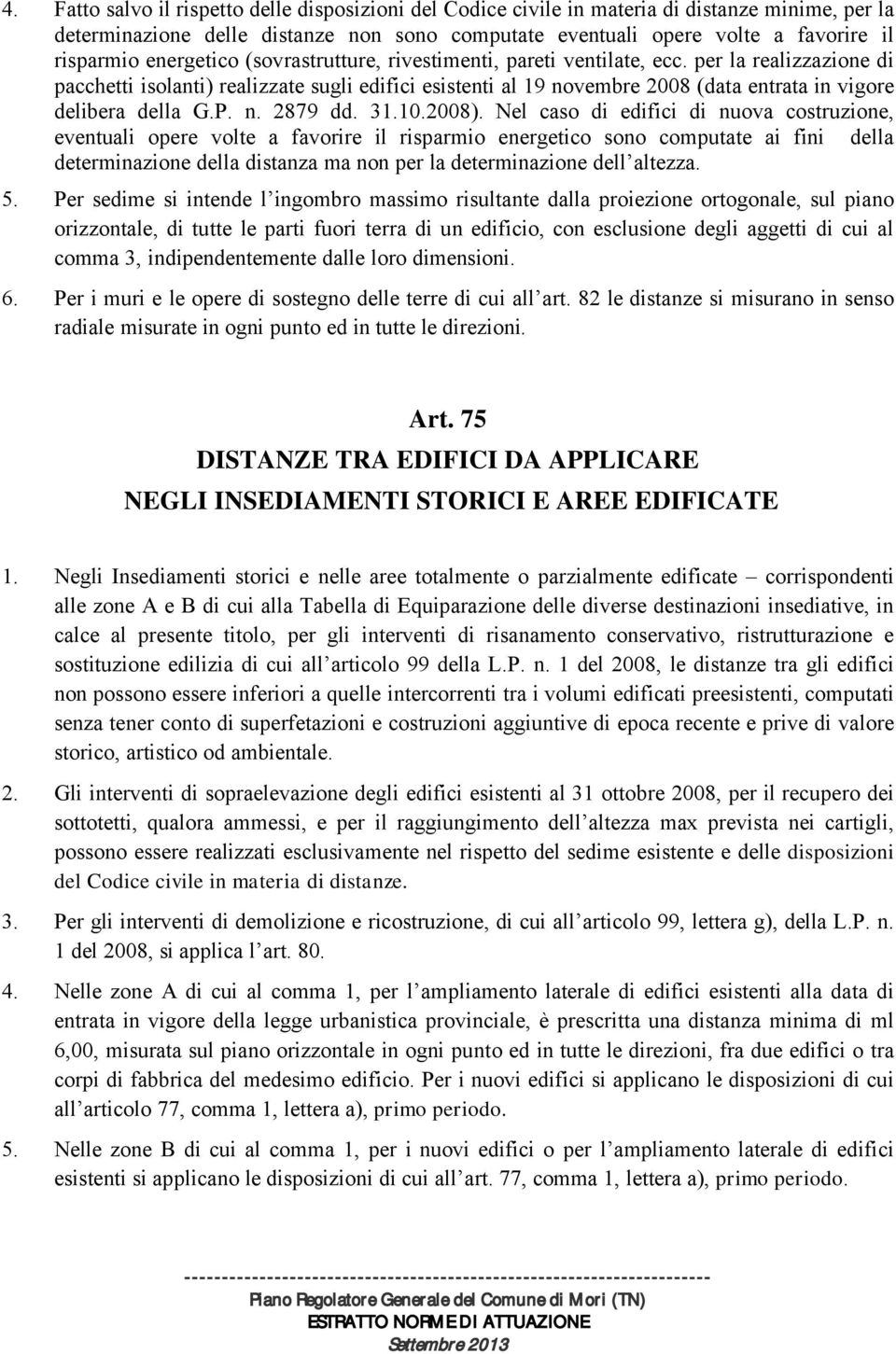 per la realizzazione di pacchetti isolanti) realizzate sugli edifici esistenti al 19 novembre 2008 (data entrata in vigore delibera della G.P. n. 2879 dd. 31.10.2008).