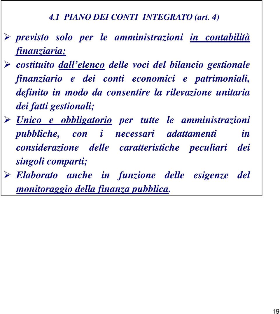 finanziario e dei conti economici e patrimoniali, definito in modo da consentire la rilevazione unitaria dei fatti gestionali; Unico